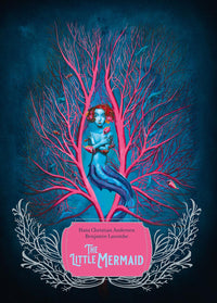 Hans Christian Andersen: The Little Mermaid, illustrated by Benjamin Lacombe