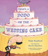 Wade Bradford: There's a Dodo on the Wedding Cake, illustrated by Kevin Hawkes