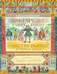 Shakespeare's First Folio. All the plays: A Children's Edition, illustrated by Emily Sutton