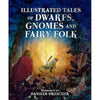 Illustrated Tales of Dwarfs, Gnomes and Fairy Folk by Ineke Verschuren, illustrated by Daniela Drescher